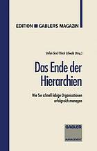 Das Ende der Hierarchien : Wie Sie Schnell-Lebige Organisationen Erfolgreich Managen.