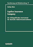 Captive Insurance Company : Ein risikopolitisches Instrument für deutsche Industrieunternehmen