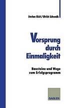 Vorsprung durch Einmaligkeit : Bausteine und Wege zum Erfolgsprogramm