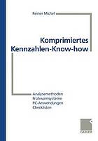 Komprimiertes Kennzahlen-Know-how Analysemethoden, Frühwarnsysteme, PC-Anwendungen, Checklisten