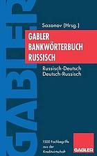 Nemecko-russkij bankovsko-finansovyj slovar' : s russko-nemeckim priloženiem = Bank- und Finanzlexikon Deutsch-Russisch : mit russisch-deutschem Anhang