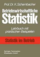 Betriebswirtschaftliche Statistik : Lehrbuch mit praktischen Beispielen