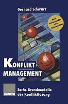 Konflikt-Management : Sechs Grundmodelle der Konfliktlösung