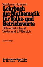 Lehrbuch der Mathematik für Volks- und Betriebswirte. Differential, Integral, Vektor und LP-Bereich