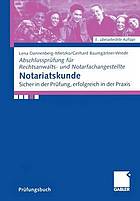 Abschlussprüfung für Rechtsanwalts- und Notarfachangestellte [...] Notariatskunde : sicher in der Prüfung, erfolgreich in der Praxis / Lena Dannenberg-Mletzko/Gerhard Baumgärtner-Wrede