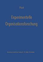 Experimentelle Organisationsforschung : methodische u. wissenschaftstheoret. Grundlagen