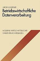 Betriebswirtschaftliche Datenverarbeitung : Systeme, Strukturen, Methoden, Verfahren, Entscheidungshilfen