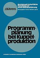 Programmplanung bei Kuppelproduktion : Anpassungsmaßnahmen zur Harmonisierung von Produktions- und Nachfrageverhältnissen bei Kuppelproduktion unter besonderer Berücksichtigung der Absatzpolitik