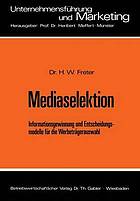 Mediaselektion : Informationsgewinnung und Entscheidungsmodelle für die Werbeträgerauswahl