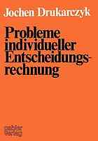 Probleme individueller Entscheidungsrechnung Kritik ausgewählter normativer Aussagen über individuelle Entscheidungen in d. Investitions- u. Finanzierungstheorie