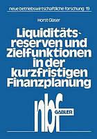 Liquiditätsreserven und Zielfunktionen in der kurzfristigen Finanzplanung : lineare Ansätze zur Finanzplanung