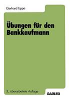 Übungen für den Bankkaufmann 550 programmierte Fragen mit mehr als 3000 Antworten zu d. Gebieten Wirtschaftslehre, Bankbetriebslehre, Aussenhandel, Auslandsgeschäft, Rechnungswesen, Geld, Wirtschaft, Währung, polit. Grundwissen