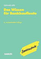 Das Wissen für Bankkaufleute Bankbetriebslehre, Betriebswirtschaftslehre, Bankrecht, Wirtschaftsrecht, Rechnungswesen, Organisation, Datenverarbeitung