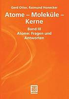 Atome - Moleküle - Kerne : Band III Atome: Fragen und Antworten