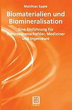 Biomaterialien und Biomineralisation eine Einführung für Naturwissenschaftler, Mediziner und Ingenieure