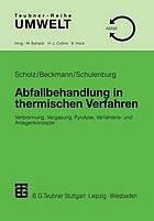 Abfallbehandlung in thermischen Verfahren : Verbrennung, Vergasung, Pyrolyse, Verfahrens- und Anlagenkonzepte