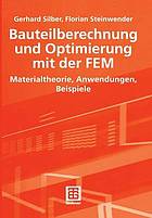 Bauteilberechnung und Optimierung mit der FEM Materialtheorie, Anwendungen, Beispiele ; mit 5 Tabellen und zahlreichen Beispielen