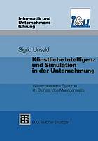 Künstliche Intelligenz und Simulation in der Unternehmung wissensbasierte Systeme im Dienste des Managements