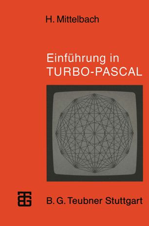 Einführung in TURBO-PASCAL mit 140 Programmen u. Modulen