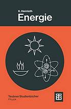Energie : Physikalische Grundlagen ihrer Gewinnung, Umwandlung und Nutzung