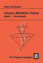 Atome - Moleküle - Kerne : Band I Atomphysik