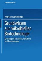 Grundwissen zur mikrobiellen Biotechnologie : Grundlagen, Methoden, Verfahren und Anwendungen