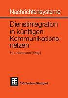 Nachrichtensysteme-Dienstintegration in künftigen Kommunikationsnetzen : Vorträge des nachrichtentechnischen Kolloquiums 1981 der Technischen Universität Braunschweig