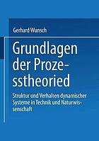 Grundlagen der Prozesstheorie Struktur und Verhalten dynamischer Systeme in Technik und Naturwissenschaft