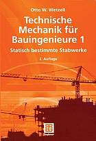 Technische Mechanik für Bauingenieure 1 : Statisch bestimmte Stabwerke.