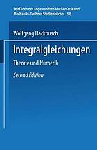 Integralgleichungen : Theorie und Numerik ; mit ... Beispielen und Übungsaufgaben