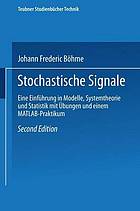 Stochastische Signale : Eine Einführung in Modelle, Systemtheorie und Statistik mit Übungen und einem MATLAB-Praktikum