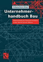 Unternehmerhandbuch Bau Mittelständische Bauunternehmen sicher durch Krisen führen