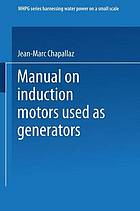 Manual on induction motors used as generators : a publication of Deutsches Zentrum für Entwicklungstechnologien - GATE, a division of the Deutsche Gesellschaft für Technische Zusammenarbeit (GTZ) GmbH