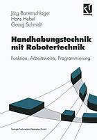 Handhabungstechnik mit Robotertechnik : Funktion, Arbeitsweise, Programmierung