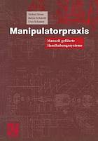 Manipulatorpraxis : manuell geführte Handhabungssysteme