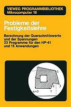Probleme der Festigkeitslehre : Berechnung der Querschnittswerte und der Spannungen : ein modulares, ausbaufähiges System mit 12 Subprogrammen, 10 Hauptprogrammen und einem Hilfsprogramm