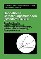 Geodätische Berechnungsmethoden (Standard-BASIC) : Dreiecke, Schnitte, Lagepunktbestimmung, Polygonzüge, Transformationen, Flächen, Freie Stationierung, Punktplott-Routine