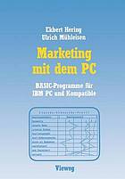 Marketing mit dem PC : Mit 16 BASIC-Programmen für IBM PC und Kompatible