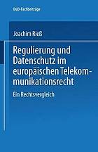 Regulierung und Datenschutz im europäischen Telekommunikationsrecht : Ein Rechtsvergleich