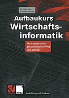 Aufbaukurs Wirtschaftsinformatik : Der kompakte und praxisorientierte Weg zum Diplom