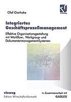 Integriertes Geschäftsprozessmanagement : Effektive Organisationsgestaltung mit Workflow-, Workgroup- und Dokumentenmanagement-Systemen