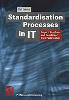 Standardisation processes in IT : impact, problems and benefits of user participation