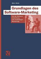 Grundlagen Des Software-marketing Von Der Softwareentwicklung Zum Nachhaltigen Markterfolg.