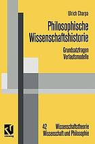 Philosophische Wissenschaftshistorie : Grundsatzfragen / Verlaufsmodelle