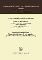 Röntgenfluoreszenzanalysen flüssiger Eisenschmelzen als Beitrag zu den Grundlagen für die kontinuierliche Stahlherstellung