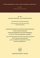 Einkommenssitutation und Einkommensentwicklung in den strukturschwachen Verdichtungsgebieten Nordrhein-Westfalens : ein inner- und interregionaler Vergleich : Zum Informationsgehalt räumlicher Einkommensvergleiche für die regionale Wirtschaftspolitik und zu den Bestimmungsgründen regionaler Einkommensdisparitäten.