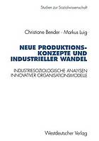 Neue Produktionskonzepte und industrieller Wandel : industriesoziologische Analysen innovativer Organisationsmodelle