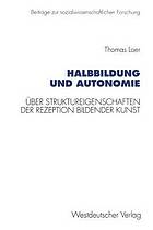 Halbbildung und Autonomie : über Struktureigenschaften der Rezeption bildender Kunst