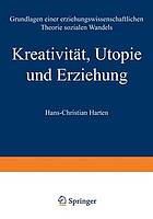 Kreativität, Utopie und Erziehung : Grundlagen einer erziehungswissenschaftlichen Theorie sozialen Wandels