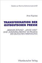 Transformation der ostdeutschen Presse : "Berliner Zeitung", "Junge Welt" und "Sonntag/Freitag" im Prozess der deutschen Vereinigung